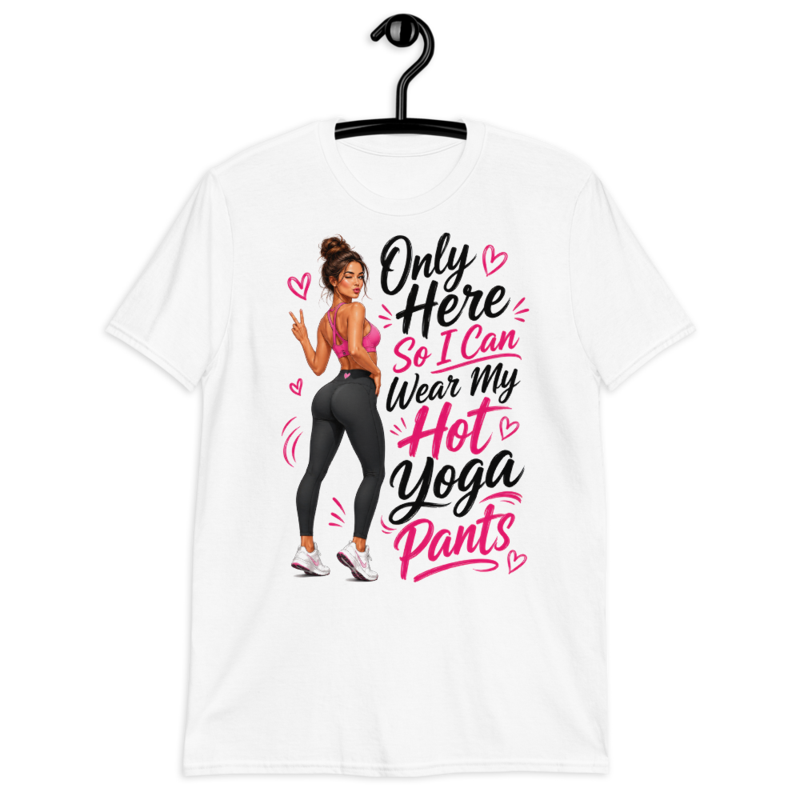 Only Here So I Can Wear My Hot Yoga Pants - T-Shirt — S / White